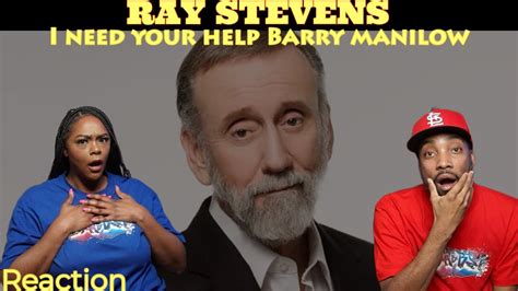 First Time Hearing Ray Stevens “i Need Your Help Barry Manilow” Reaction Asia And Bj Youtube