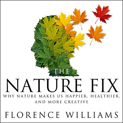 The Nature Fix Why Nature Makes Us Happier Healthier And