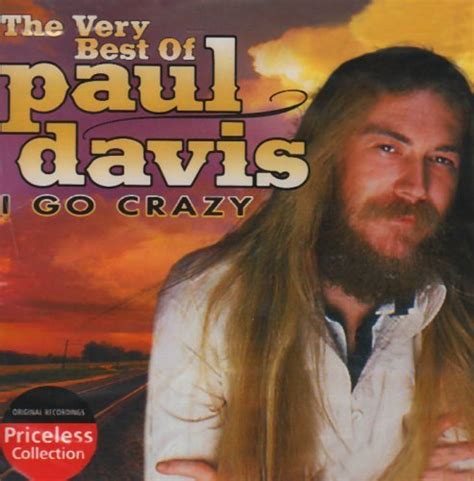 Paul Davis Very Best Of Paul Davis I Go Crazy By Paul Davis Amazon