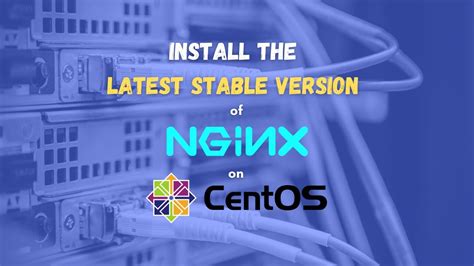 How To Install The Latest Stable Nginx Version On Centos