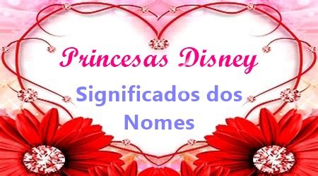 Princesas Disney Significados Dos Nomes