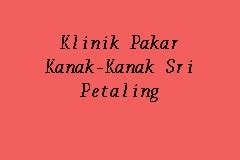 Pilihlah mana yang dekat dengan kawasan tempat tinggal anda. Klinik Pakar Kanak-Kanak Sri Petaling, Klinik Pakar Kanak ...