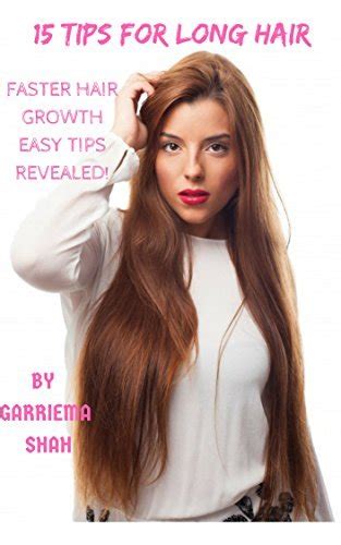 Tips For Long Hair Faster Hair Growth By Garriema Shah Goodreads