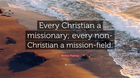 Winkie Pratney Quote Every Christian A Missionary Every Non