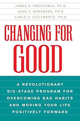 Changing For Good A Revolutionary Six Stage Program For Overcoming Bad