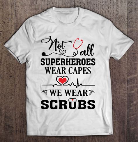 Not All Superheroes Wear Capes We Wear Scrubs Nurse Life T Shirts