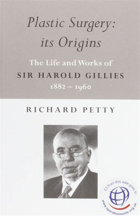 Plastic Surgery Its Origins The Life And Works Of Sir Harold Gillies