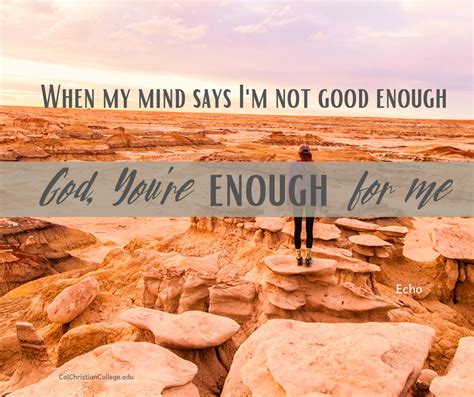 when my mind says i m not good enough god you re enough for me echo christian encouragement