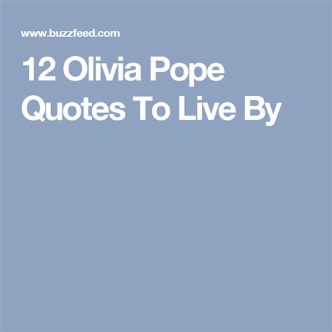 As head of her firm, pope and associates, olivia and her team of lawyers who don't practice law operate as fixers. billing her team as gladiators in suits, olivia uses the media and other extralegal means to right the wrongs perpetrated by and against america's political and social elite. 12 Olivia Pope Quotes To Live By | Pope quotes, Olivia ...