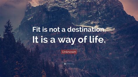 Unknown Quote Fit Is Not A Destination It Is A Way Of Life