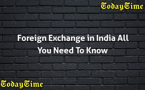Foreign Exchange In India All You Need To Know Today Time