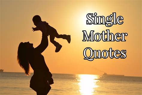 Single Mother Quotes About The Joys And Struggles Of Single Parenting