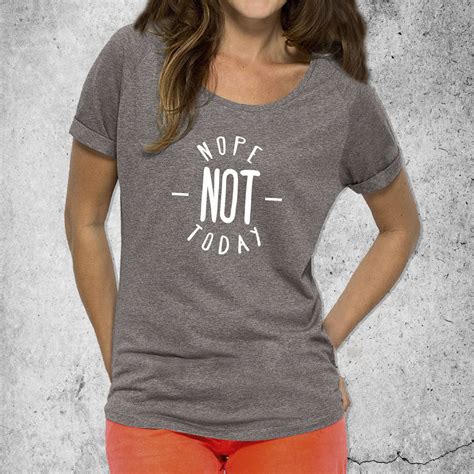 Nope Not Today Womans T Shirt By A Piece Of Notonthehighstreet Com