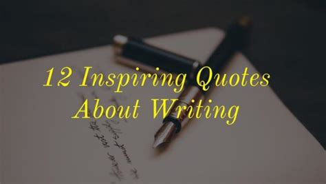 12 Inspiring Quotes About Writing Writers Write