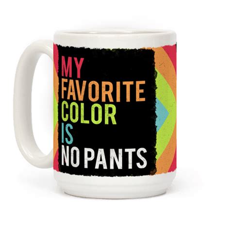 My Favorite Color is No Pants Coffee Mugs | LookHUMAN | Favorite color, My favorite color, Funny ...