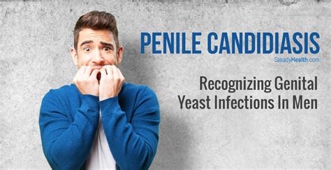 Penile Candidiasis Recognizing Genital Yeast Infections In Men Mens
