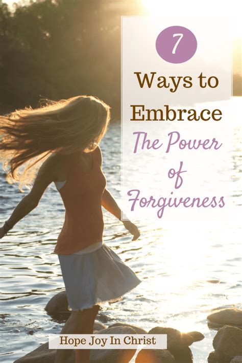 7 Ways To Embrace The Power Of Forgiveness Hope Joy In Christ
