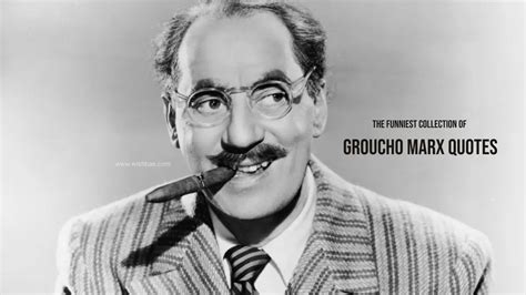 The Funniest Collection Of Groucho Marx Quotes Wishbaecom