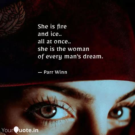 She Is Fire And Ice Al Quotes Writings By Parveen Kazi Yourquote