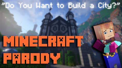 Do You Want To Build A City A Minecraft Parody Of Frozens Do You Want To Build A Snowman