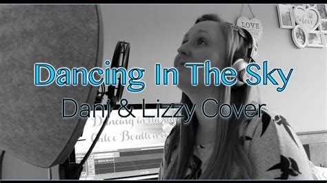 Dani And Lizzy Dancing In The Sky - Dancing In The Sky | Dani & Lizzy | Cover by Chloe Boulton 💙👼 - YouTube