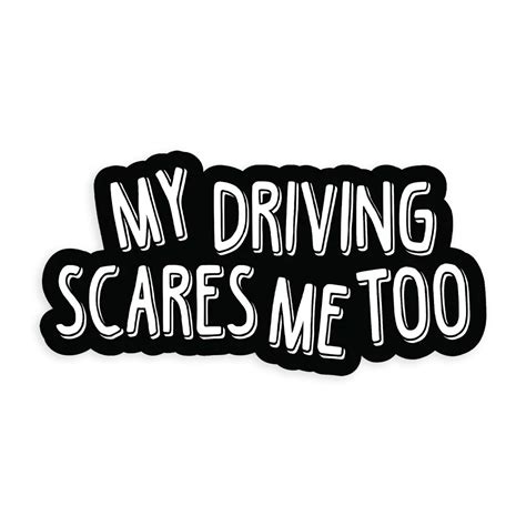 My Driving Scares Me Too Car Enthusiast Stickers Fame Of Cars