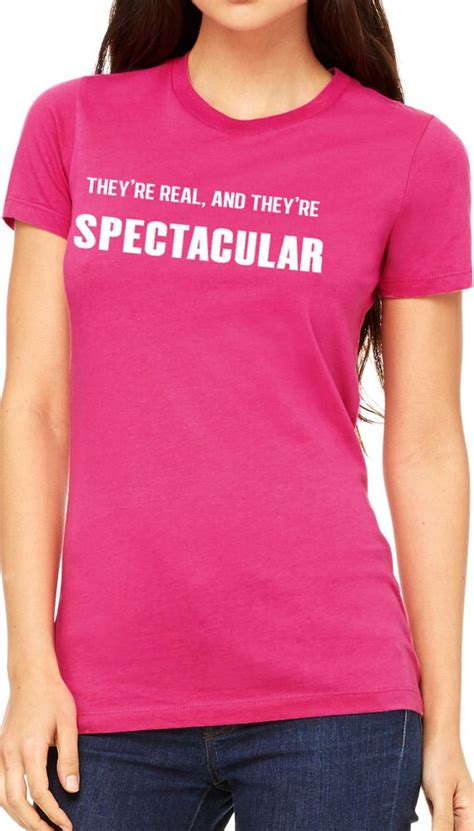 They Re Real And They Re Spectacular T Shirt Funny