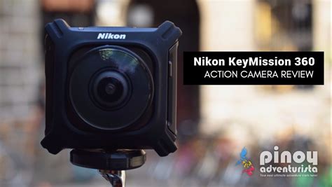 GADGET REVIEW: Nikon KeyMission 360 Action Camera | Pinoy ...