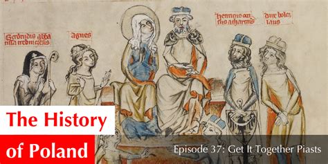Episode 39 Get It Together Piasts — The History Of Poland Podcast