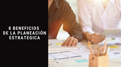 8 Beneficios De La Planeación Estrategica Youtube