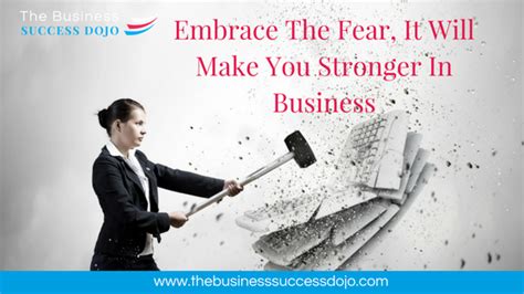 Embrace The Fear It Will Make You Stronger In Business Business Sales