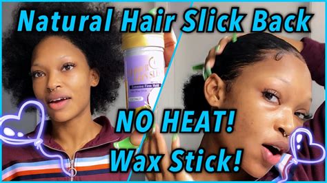 Natural Hair Slick Back No Heat Wax Stick 👀🧚🏾 Youtube