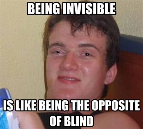 Being Invisible Is Like Being The Opposite Of