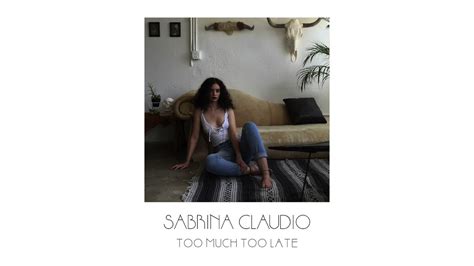 Sabrina Claudio Too Much Too Late Official Audio Youtube