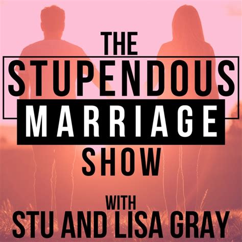 The Stupendous Marriage Show Marriage Advice Sex Relationships By