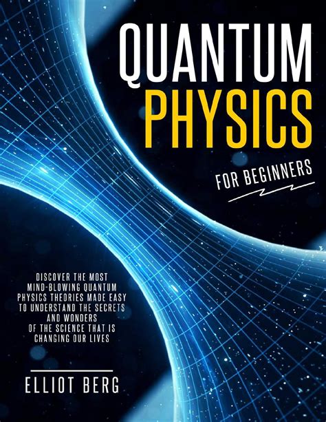 Quantum Physics For Beginners Discover The Most Mind Blowing Quantum Physics Theories Made Easy