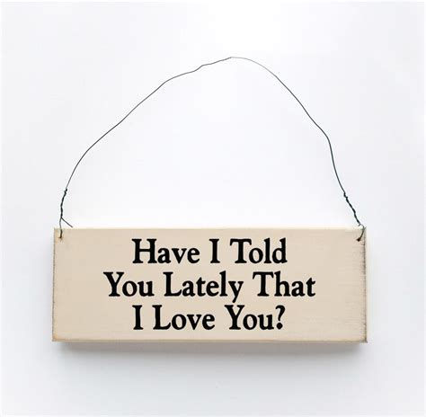 made in the us wholesale signs saying have i told you lately that i love you knock on wood inc