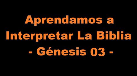 Génesis Capítulo 3 Aprendamos A Interpretar La Biblia Online Youtube