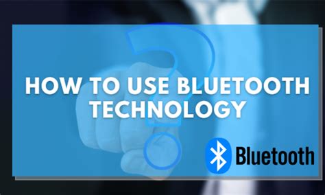 How To Use Bluetooth Technology