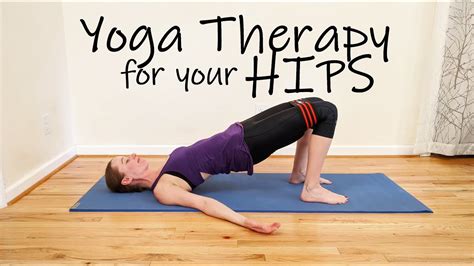 Yoga Therapy For Your Hips Youtube