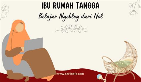 ibu rumah tangga belajar ngeblog dari nol april fatmasari catatan mom blogger