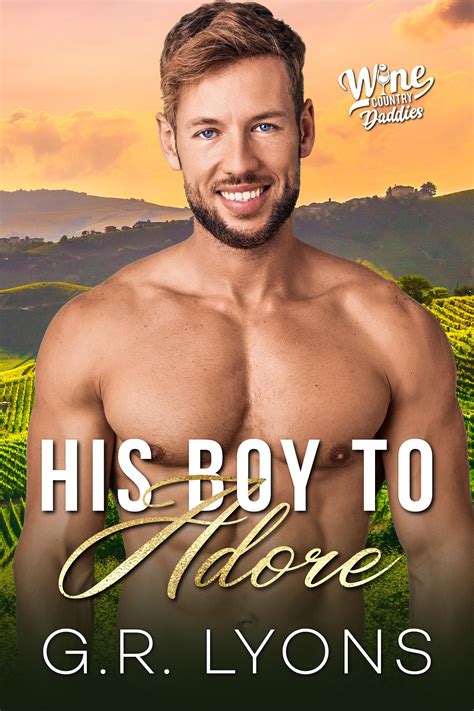 His Boy to Adore (Wine Country Daddies #4) by G.R. Lyons | Goodreads