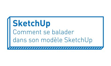Sketchup Comment Se Balader Dans Son Modèle Sketchup Architips