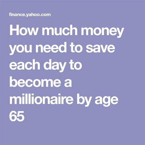 How Much Money You Need To Save Each Day To Become A Millionaire By Age 65 Become A