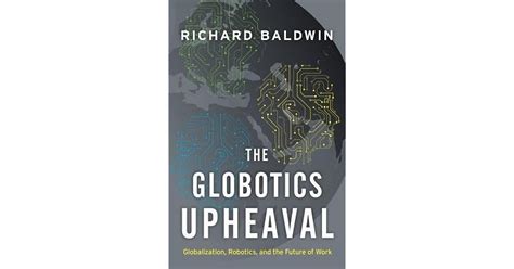 The Globotics Upheaval Globalization Robotics And The Future Of Work