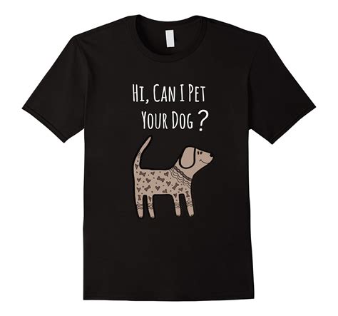 Can I Pet Your Dog Shirt Funny Dog Quote Shirt Dog Shirt T Shirt