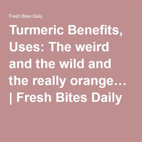 Turmeric Benefits Uses The Weird And The Wild Turmeric Benefits