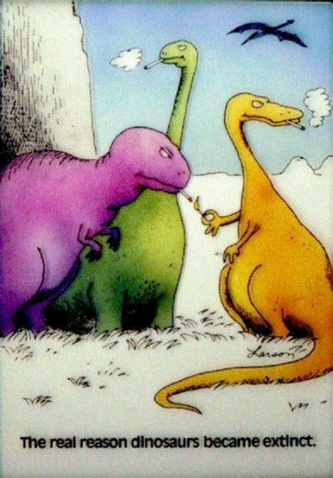 The Real Reason Dinosaurs Became Extinct Dinosaur Funny Gary Larson