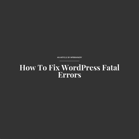 How To Fix Wordpress Fatal Errors Wpbrainery