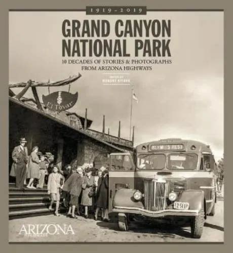 Grand Canyon National Park 10 Decades Of Stories And Photographs From
